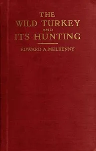 The Wild Turkey and Its Hunting — Edward Avery McIlhenny cover