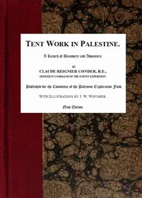 Tent Work in Palestine: A Record of Discovery and Adventure — C. R. (Claude Reignier) Conder cover