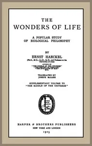The Wonders of Life: A Popular Study of Biological Philosophy cover