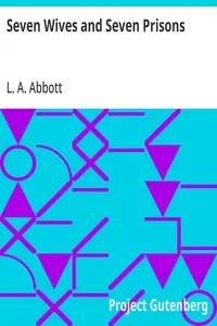 Seven Wives and Seven Prisons: Or, Experiences in the Life of a Matrimonial Monomaniac. A True Story — L. A. Abbott cover