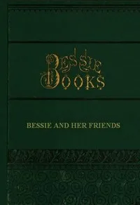 Bessie and Her Friends — Joanna H. (Joanna Hooe) Mathews cover