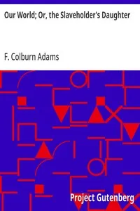 Our World; Or, the Slaveholder's Daughter cover
