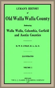 Lyman's History of old Walla Walla County, Vol. 1: Embracing Walla Walla, Columbia, Garfield and Asotin counties — William Denison Lyman cover