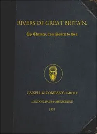 Rivers of Great Britain. The Thames, from Source to Sea.: Descriptive, Historical, Pictorial — Various cover