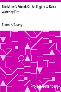 The Miner's Friend; Or, An Engine to Raise Water by Fire — Thomas Savery cover