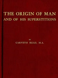 The Origin of Man and of His Superstitions — Carveth Read cover