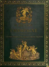 A History of Champagne, with Notes on the Other Sparkling Wines of France — Henry Vizetelly cover