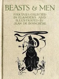 Beasts & Men: Folk Tales Collected in Flanders and Illustrated by Jean de Bosschère — Jean de Boschère cover