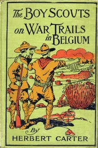 The Boy Scouts on War Trails in Belgium; Or, Caught Between Hostile Armies — Herbert, active 1909-1917 Carter cover