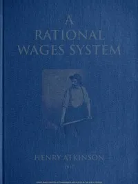 A rational wages system : $b some notes on the method of paying the worker a reward for efficiency in addition to wages — Henry Atkinson cover