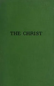 The Christ: A Critical Review and Analysis of the Evidences of His Existence — John E. (John Eleazer) Remsburg cover