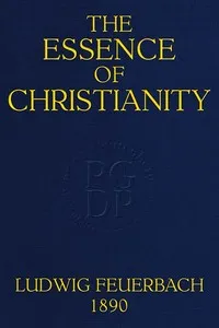 The Essence of Christianity: Translated from the second German edition — Ludwig Feuerbach cover