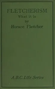 Fletcherism: What It Is; Or, How I Became Young at Sixty — Horace Fletcher cover