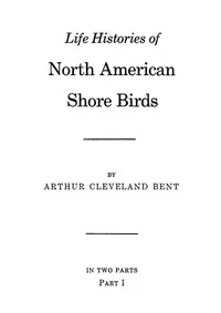 Life histories of North American shore birds, Part 1 (of 2) — Arthur Cleveland Bent cover