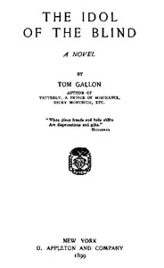 The Idol of the Blind: A Novel — Tom Gallon cover