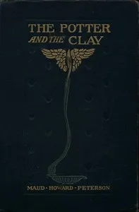 The Potter and the Clay: A Romance of Today — Maud Howard Peterson cover