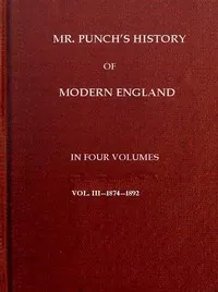 Mr. Punch's History of Modern England, Vol. 3 (of 4).—1874-1892 — Charles L. (Charles Larcom) Graves cover
