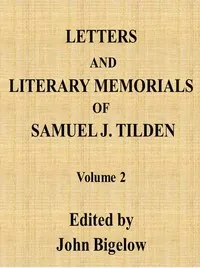 Letters and Literary Memorials of Samuel J. Tilden, v. 2 — Samuel J. (Samuel Jones) Tilden cover