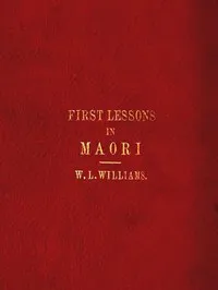 First Lessons in the Maori Language, with a Short Vocabulary — W. L. (William Leonard) Williams cover