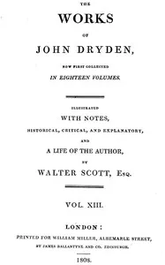 The works of John Dryden, now first collected in eighteen volumes. Volume 13 — John Dryden cover