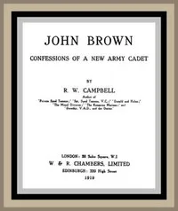 John Brown: Confessions of a New Army Cadet — R. W. Campbell cover
