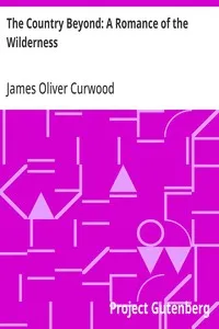 The Country Beyond: A Romance of the Wilderness — James Oliver Curwood cover