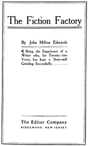 The Fiction Factory: Being the experience of a writer who, for twenty-two years, has kept a story-mill grinding successfully — William Wallace Cook cover