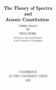 The Theory of Spectra and Atomic Constitution: Three Essays — Niels Bohr cover