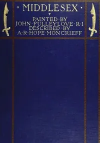 Middlesex: Painted by John Fulleylove; described by A.R. Hope Moncrieff — A. R. Hope (Ascott Robert Hope) Moncrieff cover
