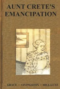 Aunt Crete's Emancipation — Grace Livingston Hill cover