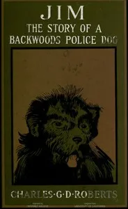 Jim: The Story of a Backwoods Police Dog — Charles G. D., Sir Roberts cover