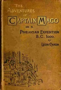 The adventures of Captain Mago; or, a Phoenician expedition, B.C. 1000 — David-Léon Cahun cover