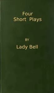 Four Short Plays — Florence Eveleen Eleanore Olliffe, Lady Bell cover
