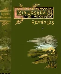 Sir Joshua Reynolds' Discourses: Edited, with an Introduction, by Helen Zimmern — Joshua, Sir Reynolds cover