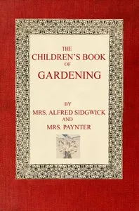 The Children's Book of Gardening — Alfred, Mrs. Sidgwick cover