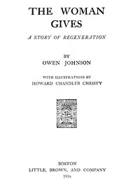 The Woman Gives: A Story of Regeneration — Owen Johnson cover