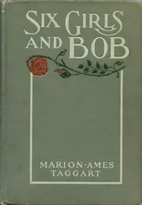 Six Girls and Bob: A Story of Patty-Pans and Green Fields — Marion Ames Taggart cover