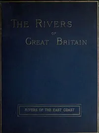 The Rivers of Great Britain, Descriptive, Historical, Pictorial: Rivers of the East Coast — Various cover