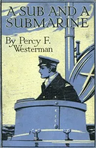 A Sub and a Submarine: The Story of H.M. Submarine R19 in the Great War — Percy F. (Percy Francis) Westerman cover