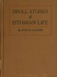 Droll stories of Isthmian life — Evelyn Saxton cover