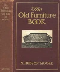 The Old Furniture Book, with a Sketch of Past Days and Ways — N. Hudson Moore cover