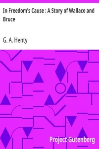 In Freedom's Cause : A Story of Wallace and Bruce — G. A. (George Alfred) Henty cover