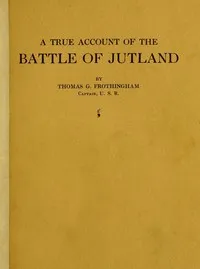 A True Account of the Battle of Jutland, May 31, 1916 — Thomas Goddard Frothingham cover