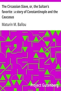 The Circassian Slave, or, the Sultan's favorite : a story of Constantinople and the Caucasus — Maturin M. (Maturin Murray) Ballou cover