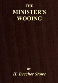 The Minister's Wooing — Harriet Beecher Stowe cover