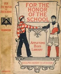 For the Honor of the School: A Story of School Life and Interscholastic Sport — Ralph Henry Barbour cover