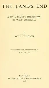 The Land's End: A Naturalist's Impressions In West Cornwall, Illustrated — W. H. (William Henry) Hudson cover