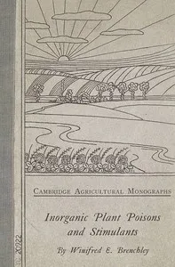 Inorganic Plant Poisons and Stimulants — Winifred Elsie Brenchley cover