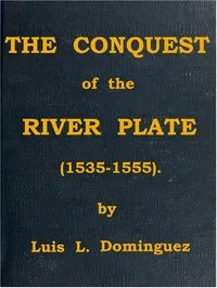 The Conquest of the River Plate (1535-1555) — Alvar, active 16th century Núñez Cabeza de Vaca cover