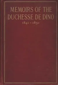 Memoirs of the Duchesse De Dino (Afterwards Duchesse de Talleyrand et de Sagan), 1841-1850 — Dorothée, duchesse de Dino cover